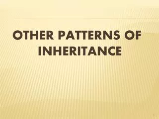 OTHER PATTERNS OF INHERITANCE