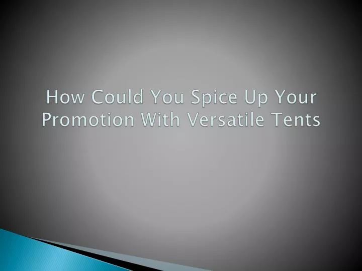 how could you spice up your promotion with versatile tents