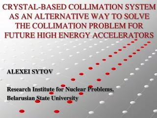 ALEXEI SYTOV Research Institute for Nuclear Problems, Belarusian State University