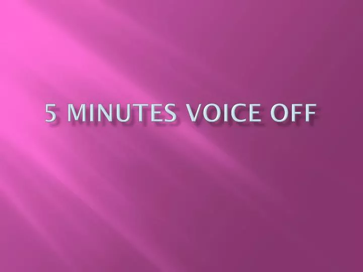 5 minutes voice off