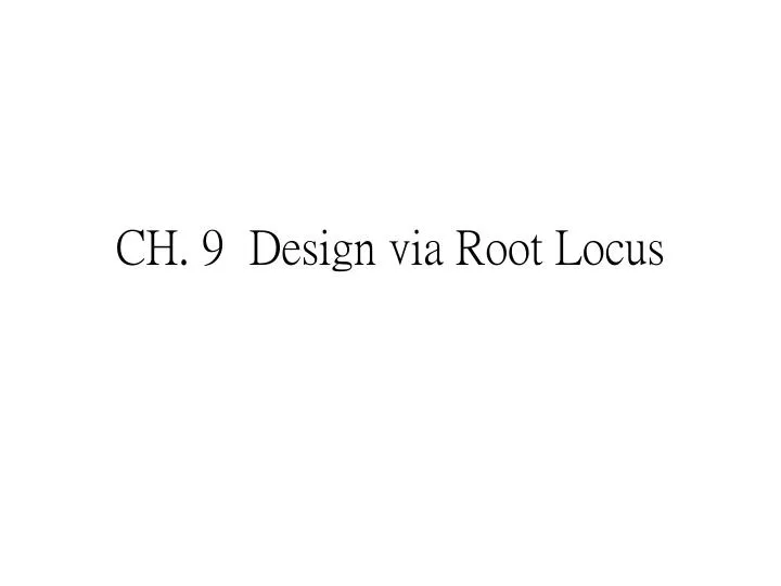 ch 9 design via root locus