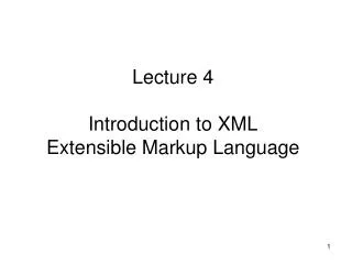 Lecture 4 Introduction to XML Extensible Markup Language
