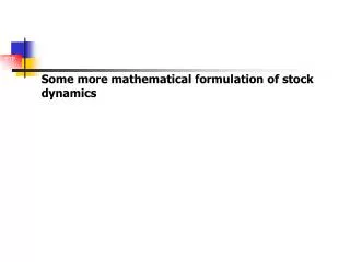 Some more mathematical formulation of stock dynamics