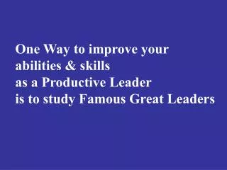 One Way to improve your abilities &amp; skills as a Productive Leader
