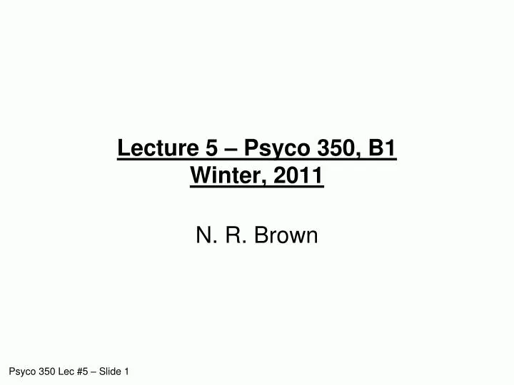 lecture 5 psyco 350 b1 winter 2011