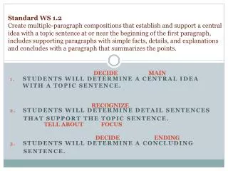 Students will determine a central idea with a topic sentence .