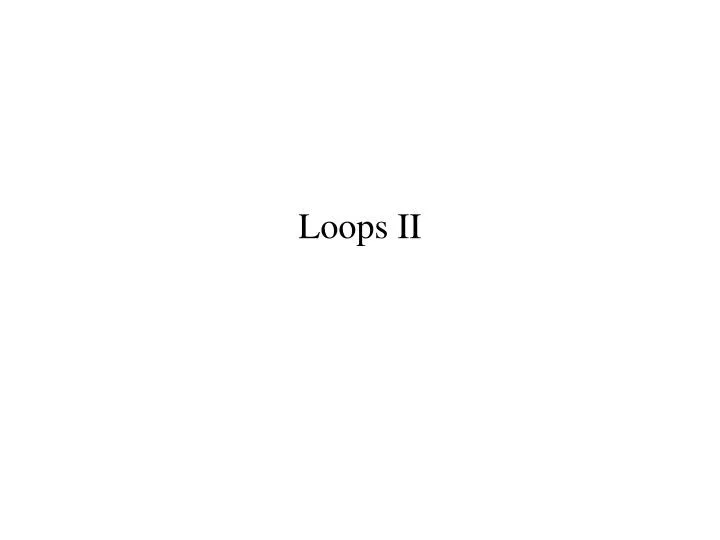 loops ii