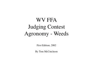 WV FFA Judging Contest Agronomy - Weeds First Edition, 2002 By Tom McCutcheon