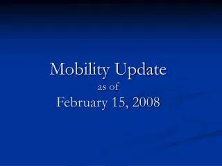 Mobility Update as of February 15, 2008