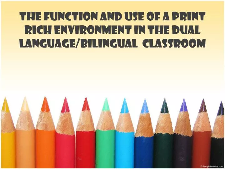the function and use of a print rich environment in the dual language bilingual classroom