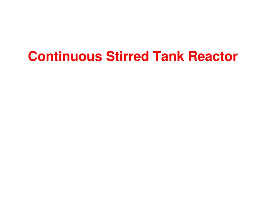 PPT - Continuous Stirred Tank Reactor PowerPoint Presentation, free ...