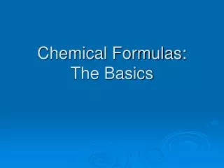 Chemical Formulas: The Basics