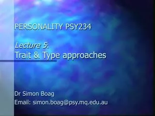 PERSONALITY PSY234 Lecture 5 : Trait &amp; Type approaches