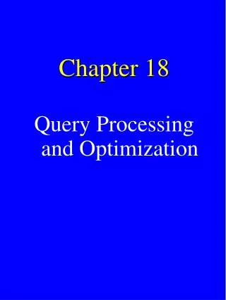 Chapter 18 Query Processing and Optimization