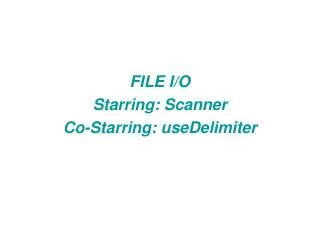FILE I/O Starring: Scanner Co-Starring: useDelimiter