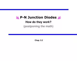? P-N Junction Diodes ? How do they work? (postponing the math)