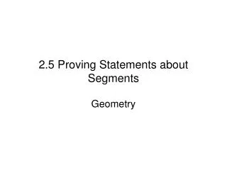 2.5 Proving Statements about Segments