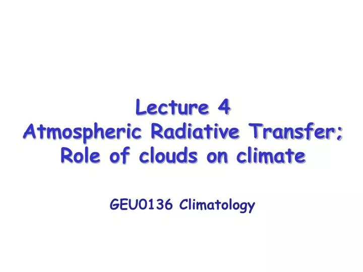 lecture 4 atmospheric radiative transfer role of clouds on climate