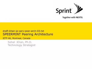 draft-khan-ip-serv-peer-arch-03.txt SPEERMINT Peering Architecture IETF-66, Montreal, Canada