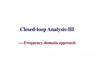 Closed-loop Analysis-III
