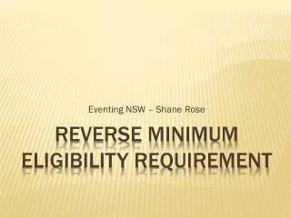 REVERSE MINIMUM ELIGIBILITY REQUIREMENT