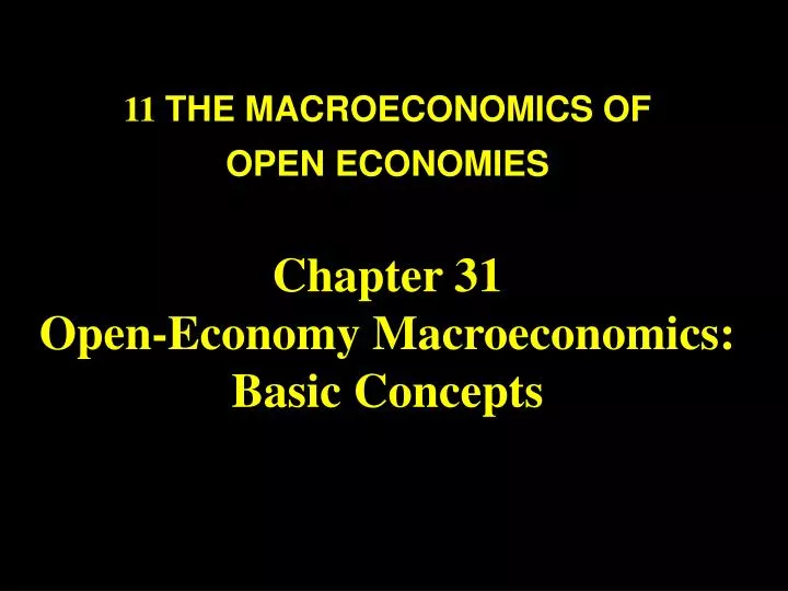 11 the macroeconomics of open economies chapter 31 open economy macroeconomics basic concepts