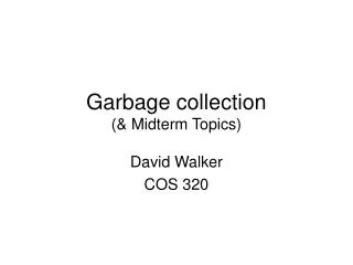 Garbage collection (&amp; Midterm Topics)