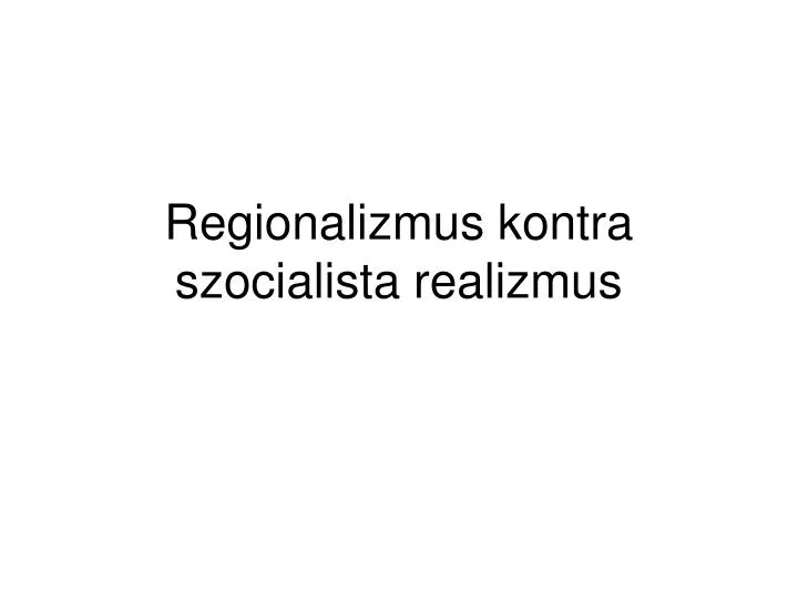 regionalizmus kontra szocialista realizmus