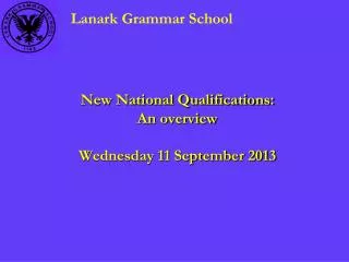 New National Qualifications: An overview Wednesday 11 September 2013