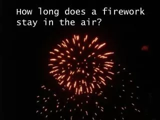 How long does a firework stay in the air?