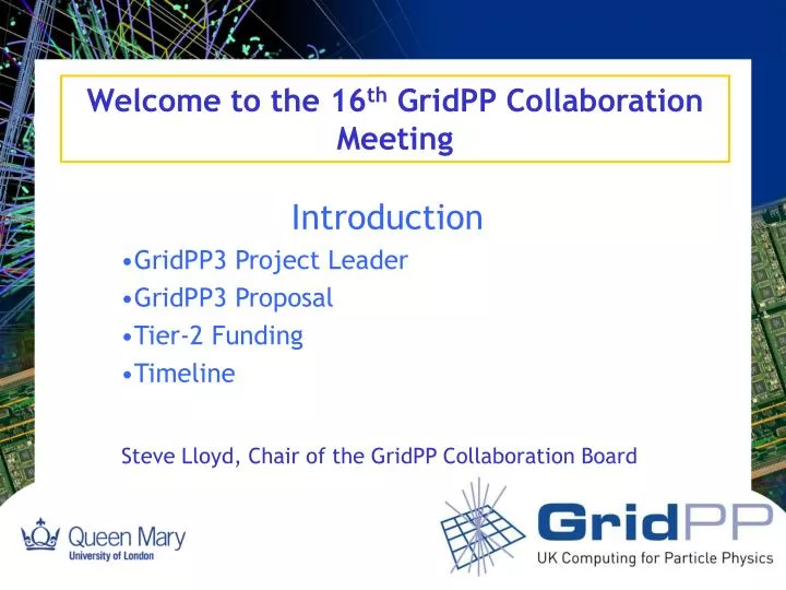 welcome to the 16 th gridpp collaboration meeting