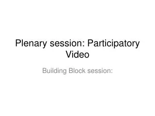Plenary session: Participatory Video