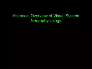 Historical Overview of Visual System Neurophysiology
