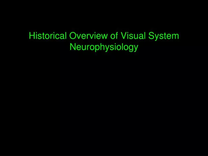 historical overview of visual system neurophysiology