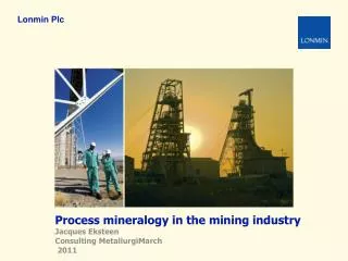 Process mineralogy in the mining industry Jacques Eksteen Consulting MetallurgiMarch 2011