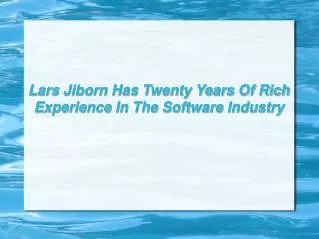 Lars Jiborn Has Twenty Years Of Rich Experience In The Softw