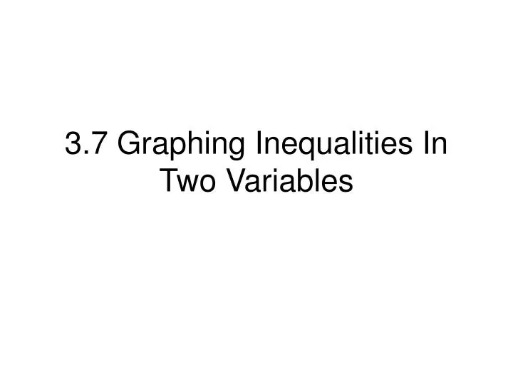 3 7 graphing inequalities in two variables