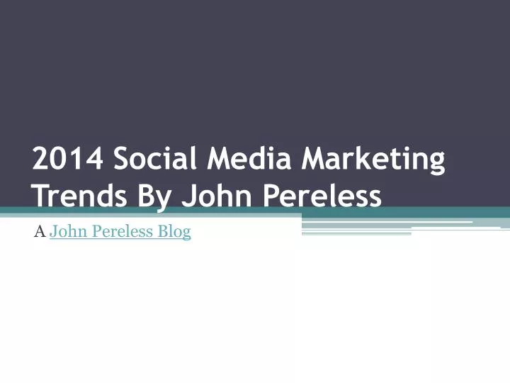 2014 social media marketing trends by john pereless