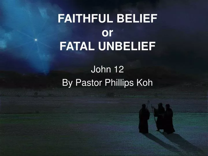 faithful belief or fatal unbelief