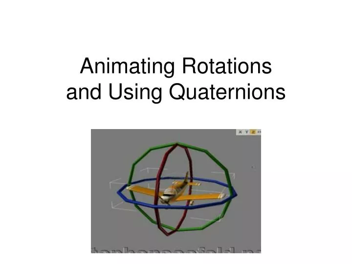 animating rotations and using quaternions