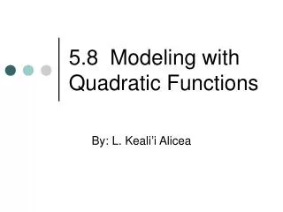 5.8 Modeling with Quadratic Functions