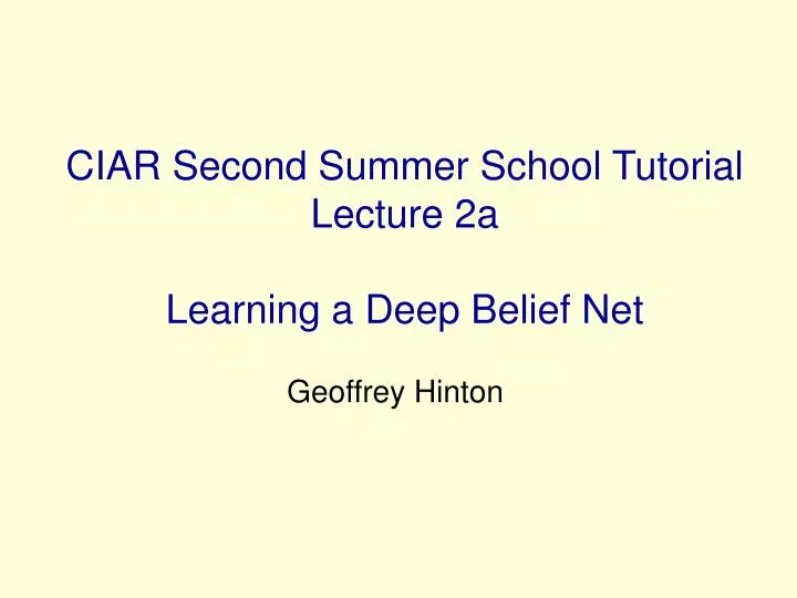 ciar second summer school tutorial lecture 2a learning a deep belief net