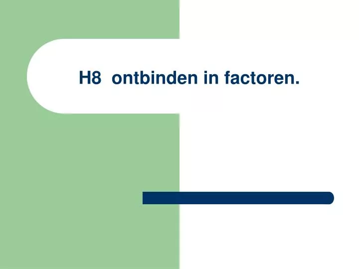 h8 ontbinden in factoren