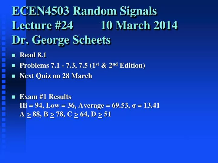 ecen4503 random signals lecture 24 10 march 2014 dr george scheets