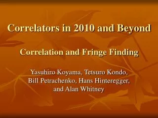 Correlators in 2010 and Beyond Correlation and Fringe Finding