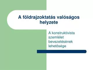 a f ldrajzoktat s val s gos helyzete