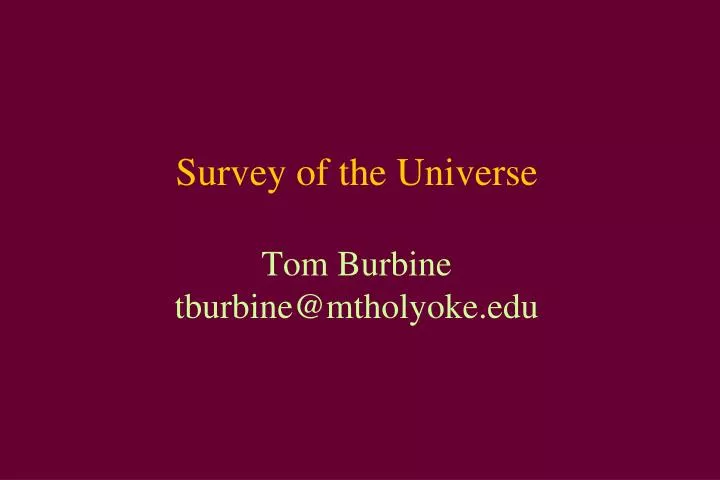 survey of the universe tom burbine tburbine@mtholyoke edu