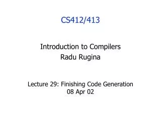 Lecture 29: Finishing Code Generation 08 Apr 02