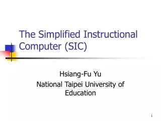 The Simplified Instructional Computer (SIC)