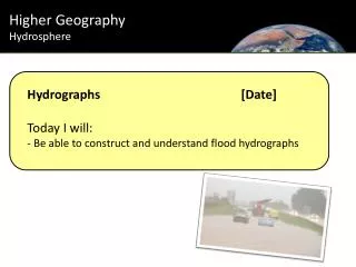 Hydrographs				[Date] Today I will: - Be able to construct and understand flood hydrographs